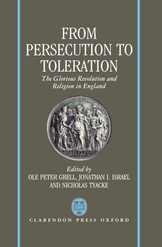 Book From Persecution to Toleration: The Glorious Revolution and Religion in England free
