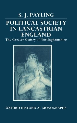 Book Political Society in Lancastrian England: The Greater Gentry in Nottinghamshire (Oxford Historical Monographs) free