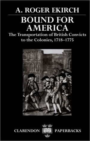 Book Bound for America: The Transportation of British Convicts to the Colonies, 1718-1775 (Clarendon Paperbacks) free