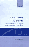 Book Architecture and Power The Town Hall and the English Urban Community, C. 1500-1640 free