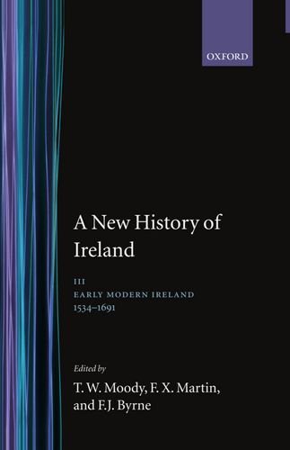 Book A New History of Ireland, Vol. 3: Early Modern Ireland, 1534-1691 free