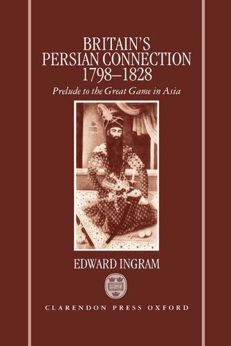 Book Britain's Persian Connection, 1798-1828: Prelude To The Great Game In Asia free