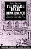 Book The English Urban Renaissance: Culture and Society in the Provincial Town 1660-1770 (Oxford Studies in Social History) free