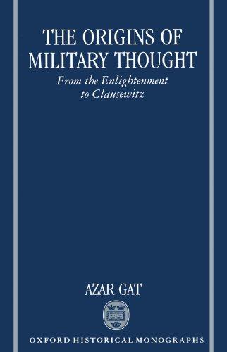 Book The Origins of Military Thought: From the Enlightenment to Clausewitz (Oxford Historical Monographs) free