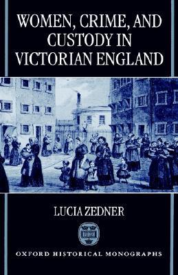 Book Women, Crime, and Custody in Victorian England (Oxford Historical Monographs) free