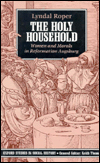 Book The Holy Household: Women and Morals in Reformation Augsburg (Oxford Studies in Social History) free