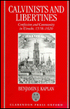 Book Calvinists and Libertines: Confession and Community in Utrecht 1578-1620 free