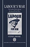 Book Labour's War: The Labour Party during the Second World War (Oxford Historical Monographs) free
