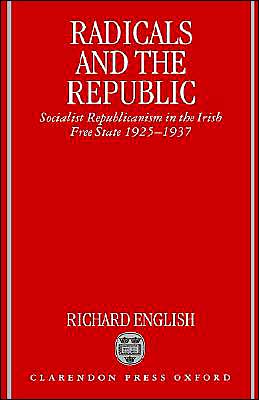 Book Radicals and the Republic: Socialist Republicanism in the Irish Free State, 1925-1937 free