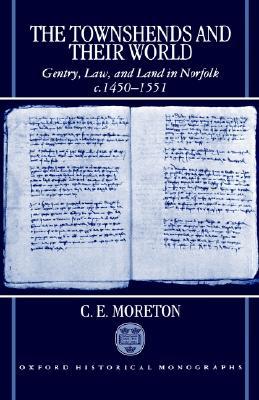Book The Townshends and their World: Gentry, Law, and Land in Norfolk c. 1450-1551 (Oxford Historical Monographs) free