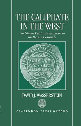 Book The Caliphate in the West: An Islamic Political Institution in the Iberian Peninsula free