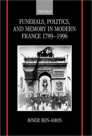 Book Funerals, Politics, And Memory In Modern France, 1789-1996 free