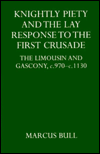 Book Knightly Piety and the Lay Response to the First Crusade: The Limousin and Gascony c.970-c.1130 free