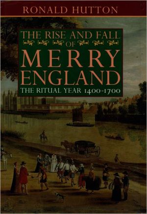Book The Rise and Fall of Merry England: The Ritual Year 1400-1700 free