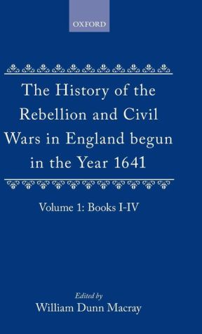 Book The History of the Rebellion and Civil Wars in England Begun in the Year 1641: Volume I (History of the Rebellion & Civil Wars in England Begun in th) free