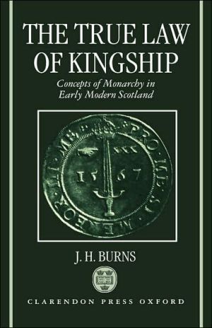 Book The True Law of Kingship: Concepts of Monarchy in Early-Modern Scotland free