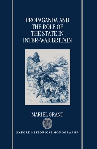 Book Propaganda And The Role Of The State In Inter-war Britain (oxford Historical Monographs) free