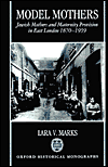 Book Model Mothers (Oxford Historical Monographs Series): Jewish Mothers and Maternity Provision in East London, 1870-1939 free