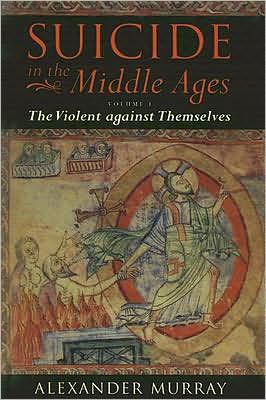 Book Suicide in the Middle Ages: Volume I: The Violent against Themselves free