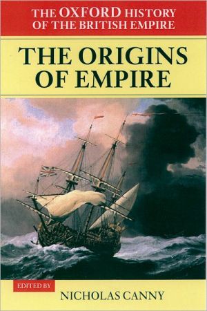 Book The Oxford History of the British Empire: Volume I: The Origins of Empire: British Overseas Enterprise to the Close of the Seventeenth Century (Oxford History of the British Empire, Vol. I) free