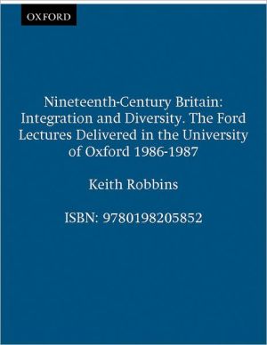 Book Nineteenth-Century Britain: Integration and Diversity (Ford Lectures, 1986-1987) free