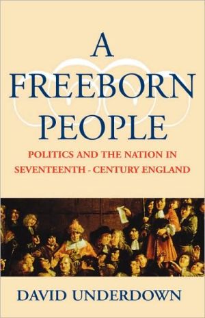 Book A Freeborn People: Politics and the Nation in Seventeenth-Century England free