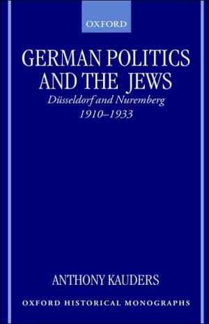 Book German Politics and the Jews: Düsseldorf and Nuremberg, 1910-1933 (Oxford Historical Monographs) free