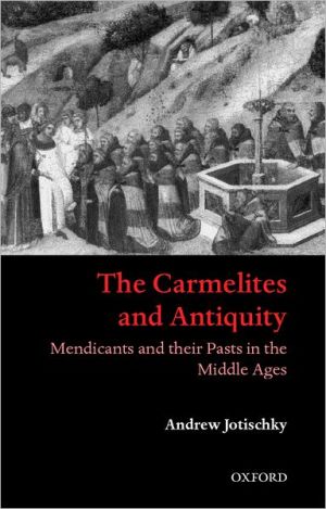 Book The Carmelites and Antiquity: Mendicants and their Pasts in the Middle Ages free