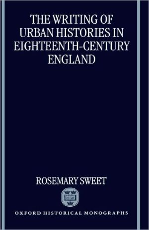 Book The Writing Of Urban Histories In Eighteenth-century England (oxford Historical Monographs) free