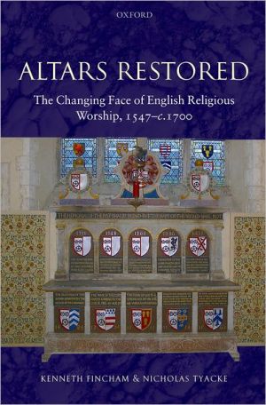 Book Altars Restored: The Changing Face of English Religious Worship, 1547-c.1700 free