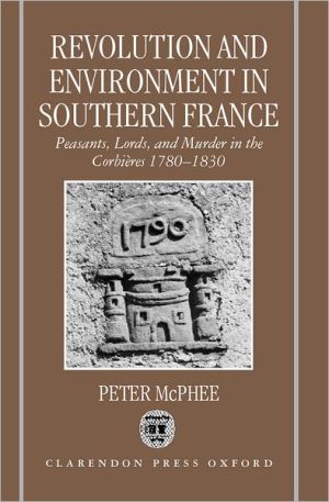 Book Revolution and environment in Southern France, 1780-1830: peasants, lords, and murder in the Corbières free