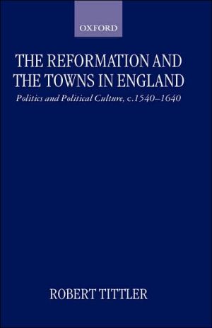 Book The Reformation and the Towns in England: Politics and Political Culture, c. 1540-1640 free