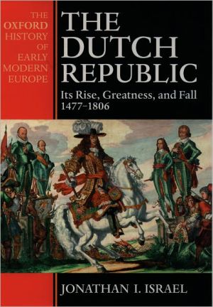 Book The Dutch Republic: Its Rise, Greatness, and Fall 1477-1806 (Oxford History of Early Modern Europe) free
