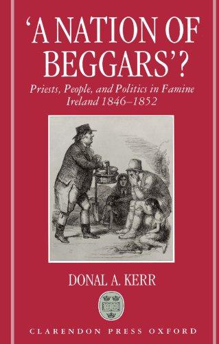 Book "A Nation of Beggars"?: Priests, People, and Politics in Famine Ireland, 1846-1852 (Clarendon Paperbacks) free