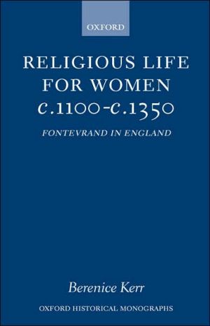 Book Religious Life for Women c. 1100 - c. 1350: Fontevraud in England (Oxford Historical Monographs) free