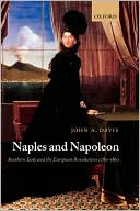 Book Naples and Napoleon: Southern Italy and the European Revolutions, 1780-1860 free