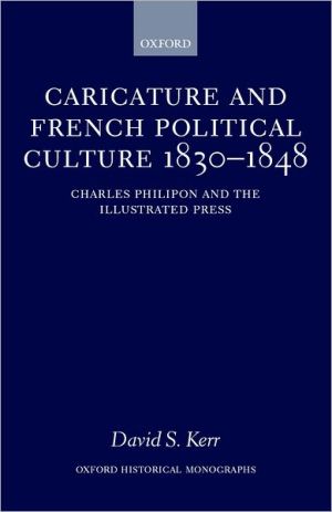 Book Caricature and French Political Culture 1830-1848: Charles Philipon and the Illustrated Press (Oxford Historical Monographs) free
