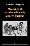 Book Meanings of Manhood in Early Modern England (Oxford Studies in Social History) free