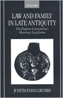 Book Law and Family in Late Antiquity: The Emperor Constantine's Marriage Legislation free