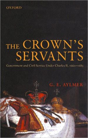 Book The Crown's Servants: Government and the Civil Service Under Charles II, 1660-1685 free