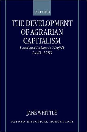 Book The Development of Agrarian Capitalism: Land and Labour in Norfolk 1440-1580 (Oxford Historical Monographs) free
