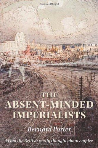 Book The Absent-Minded Imperialists: Empire, Society, and Culture in Britain free