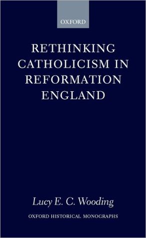 Book Rethinking Catholicism in Reformation England (Oxford Historical Monographs) free