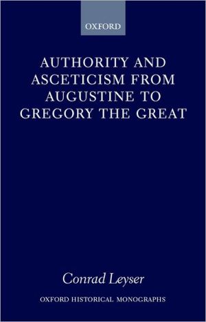 Book Authority and Asceticism from Augustine to Gregory the Great (Oxford Historical Monographs) free