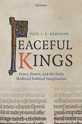 Book Peaceful Kings: Peace, Power and the Early Medieval Political Imagination free