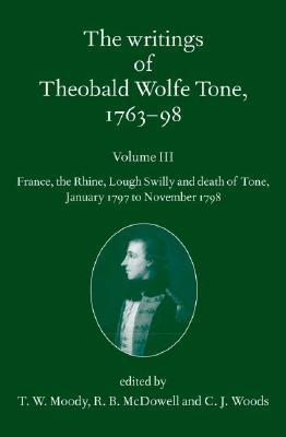 Book The Writings of Theobald Wolfe Tone 1763-98, Volume 3: France, the Rhine, Lough Swilly and Death of Tone (January 1797 to November 1798) free