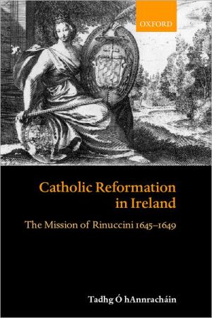 Book Catholic Reformation in Ireland: The Mission of Rinuccini 1645-1649 free