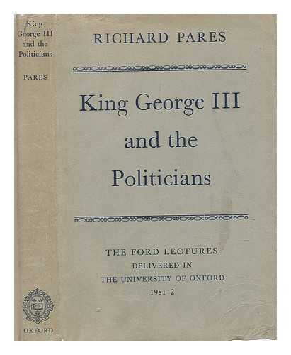 Book King George III and the Politicians: The Ford Lectures delivered in the University of Oxford 1951-2 free