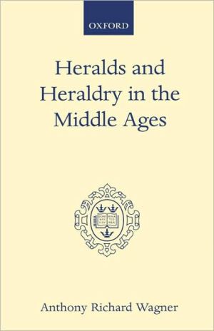 Book Heralds and Heraldry in the Middle Ages: An Inquiry into the Growth of the Armorial Function of Heralds (Oxford Scholarly Classics) free