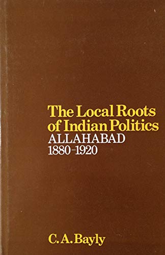 Book The local roots of Indian politics: Allahabad, 1880-1920 free